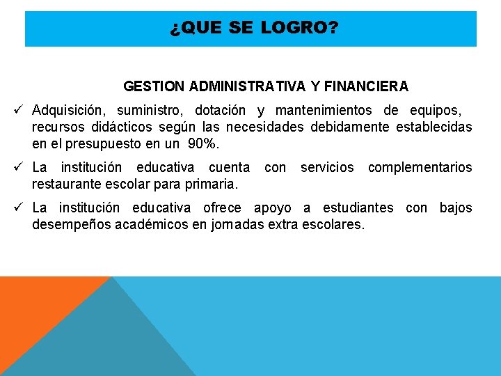 ¿QUE SE LOGRO? GESTION ADMINISTRATIVA Y FINANCIERA ü Adquisición, suministro, dotación y mantenimientos de