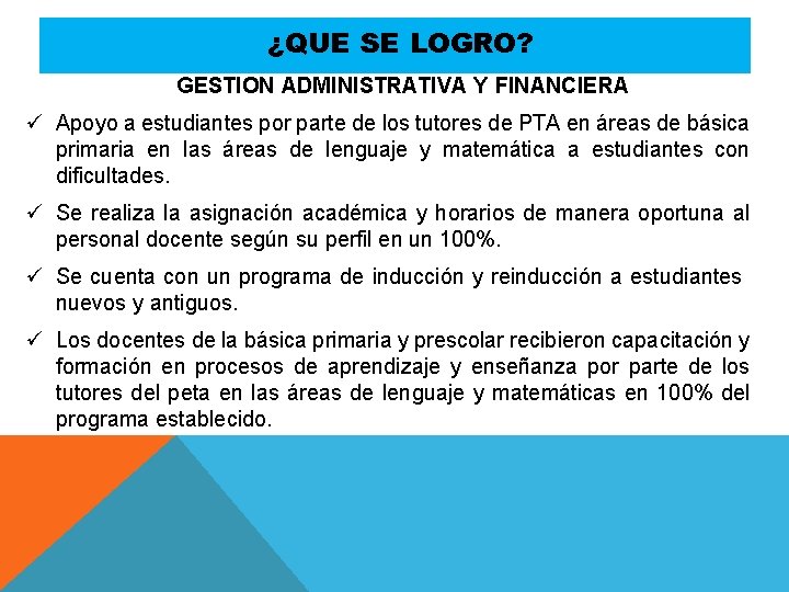 ¿QUE SE LOGRO? 24 GESTION ADMINISTRATIVA Y FINANCIERA ü Apoyo a estudiantes por parte