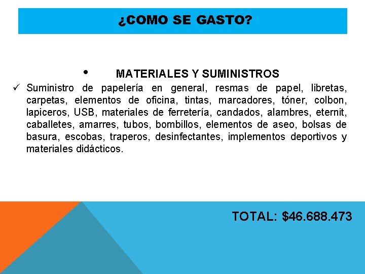 ¿COMO SE GASTO? • MATERIALES Y SUMINISTROS ü Suministro de papelería en general, resmas