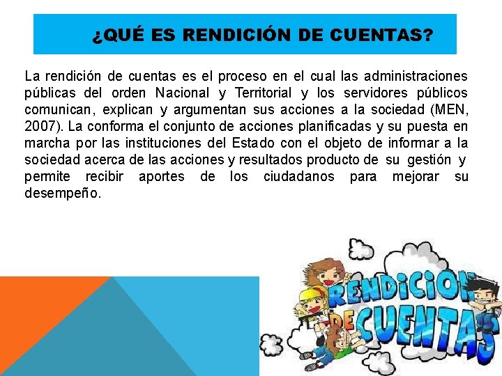 ¿QUÉ ES RENDICIÓN DE CUENTAS? La rendición de cuentas es el proceso en el