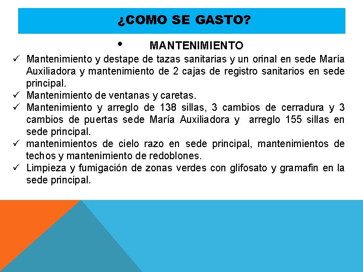 ¿COMO SE GASTO? • MANTENIMIENTO ü Mantenimiento y destape de tazas sanitarias y un