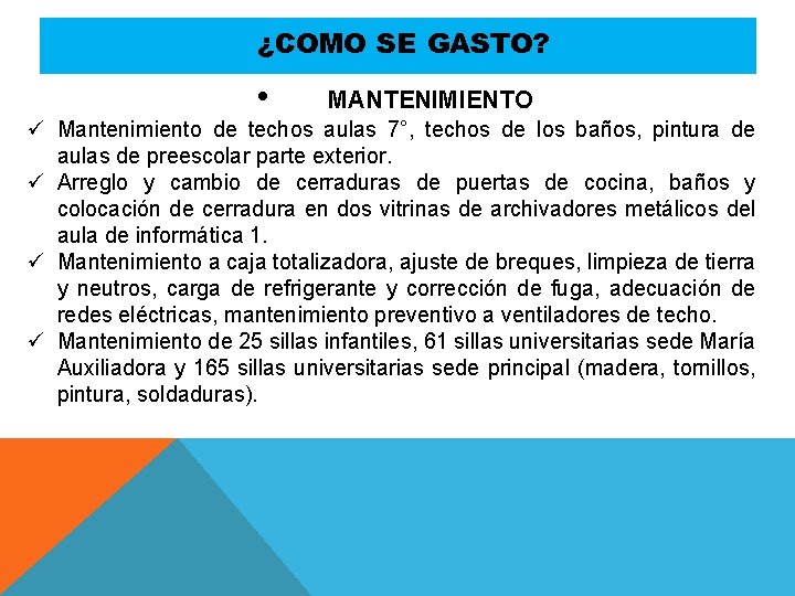 ¿COMO SE GASTO? • MANTENIMIENTO ü Mantenimiento de techos aulas 7°, techos de los