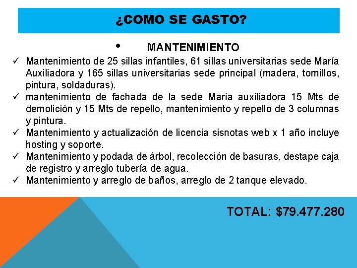 ¿COMO SE GASTO? • MANTENIMIENTO ü Mantenimiento de 25 sillas infantiles, 61 sillas universitarias