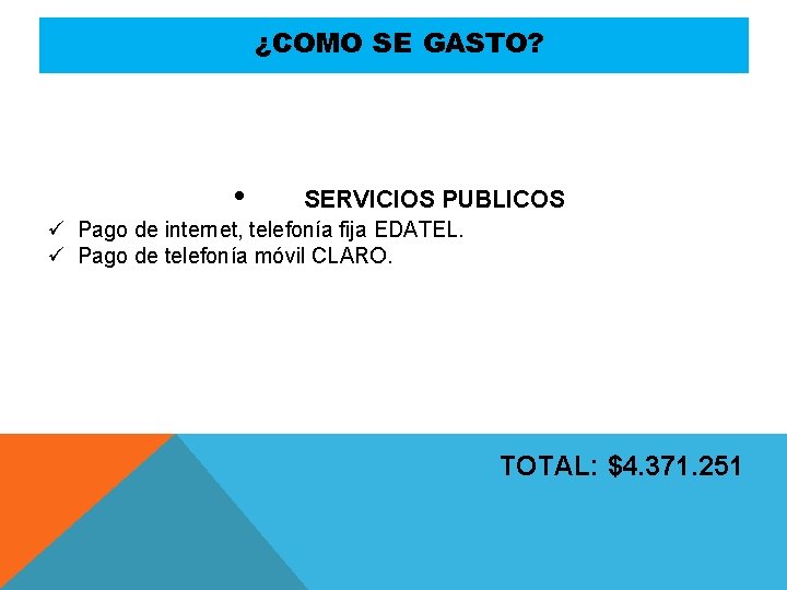 ¿COMO SE GASTO? • SERVICIOS PUBLICOS ü Pago de internet, telefonía fija EDATEL. ü