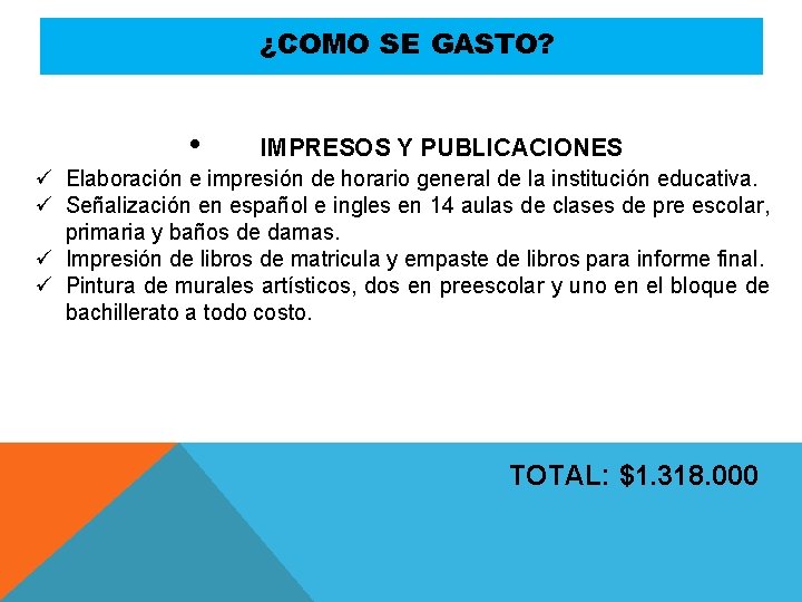 ¿COMO SE GASTO? • IMPRESOS Y PUBLICACIONES ü Elaboración e impresión de horario general