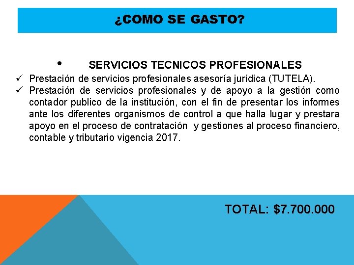 ¿COMO SE GASTO? • SERVICIOS TECNICOS PROFESIONALES ü Prestación de servicios profesionales asesoría jurídica