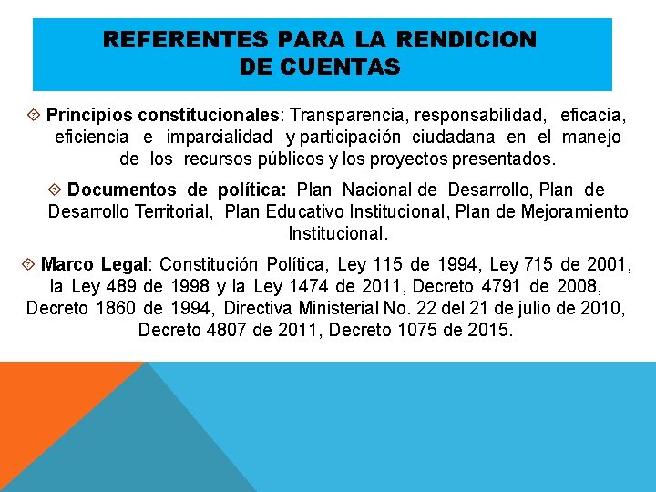 REFERENTES PARA LA RENDICION DE CUENTAS Principios constitucionales: Transparencia, responsabilidad, eficacia, eficiencia e imparcialidad