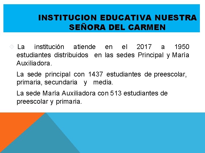 INSTITUCION EDUCATIVA NUESTRA SEÑORA DEL CARMEN La institución atiende en el 2017 a 1950