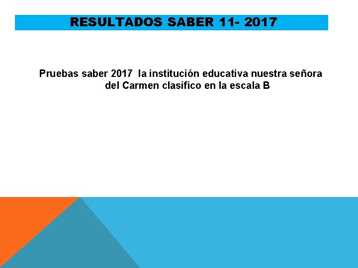 RESULTADOS SABER 11 - 2017 Pruebas saber 2017 la institución educativa nuestra señora del