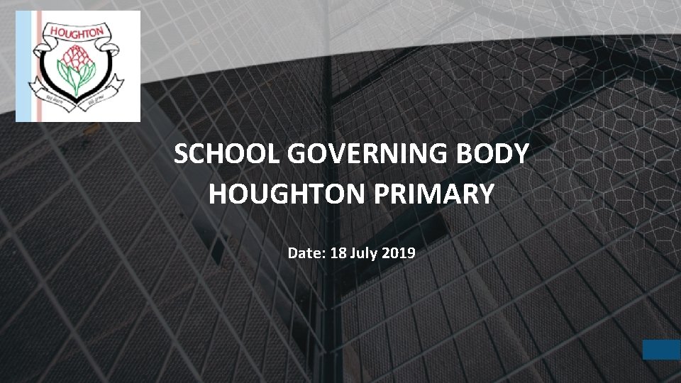 SCHOOL GOVERNING BODY HOUGHTON PRIMARY Date: 18 July 2019 