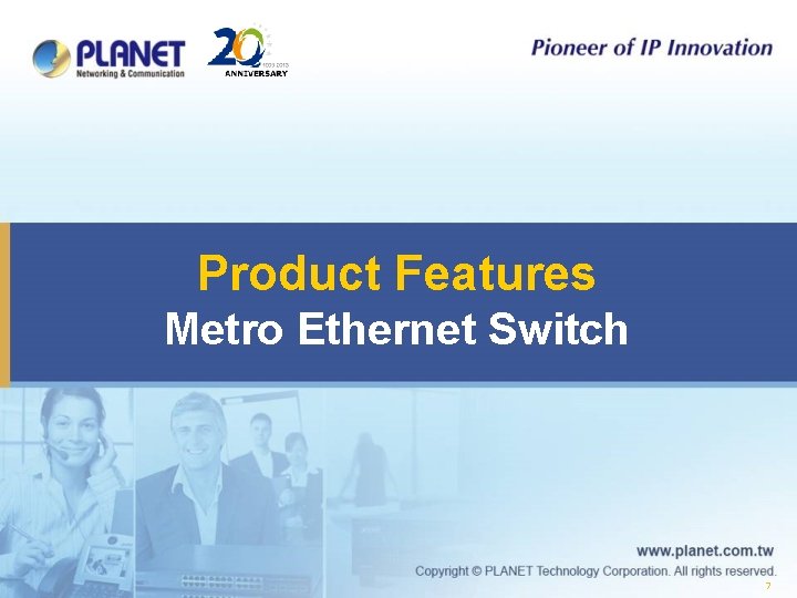 Product Features Metro Ethernet Switch 7 