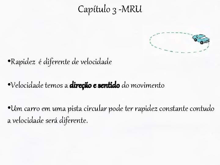 Capítulo 3 -MRU • Rapidez é diferente de velocidade • Velocidade temos a direção