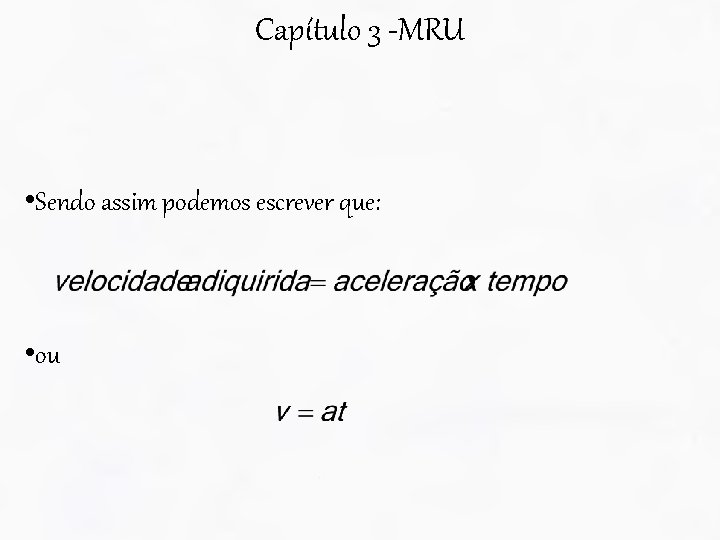 Capítulo 3 -MRU • Sendo assim podemos escrever que: • ou 