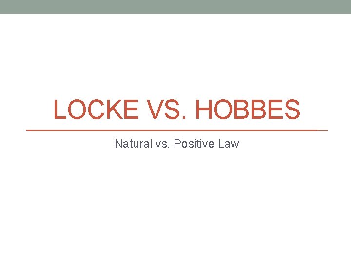 LOCKE VS. HOBBES Natural vs. Positive Law 