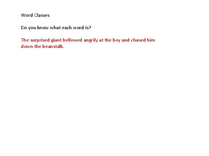 Word Classes Do you know what each word is? The surprised giant bellowed angrily
