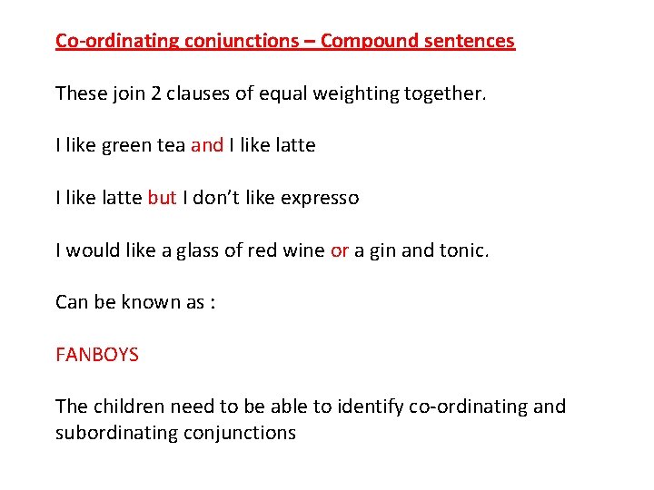 Co-ordinating conjunctions – Compound sentences These join 2 clauses of equal weighting together. I