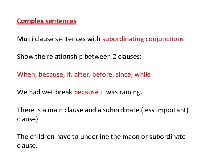 Complex sentences Multi clause sentences with subordinating conjunctions Show the relationship between 2 clauses: