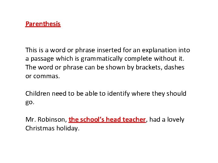 Parenthesis This is a word or phrase inserted for an explanation into a passage