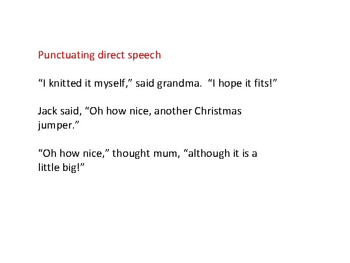 Punctuating direct speech “I knitted it myself, ” said grandma. “I hope it fits!”