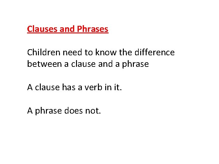 Clauses and Phrases Children need to know the difference between a clause and a