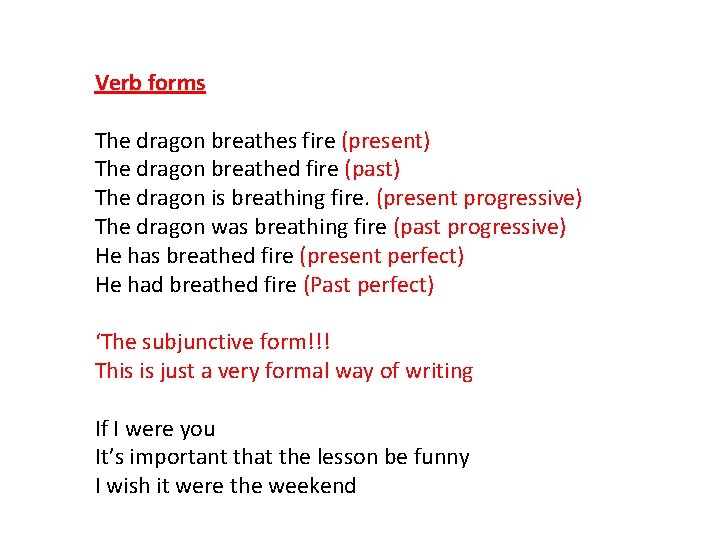 Verb forms The dragon breathes fire (present) The dragon breathed fire (past) The dragon