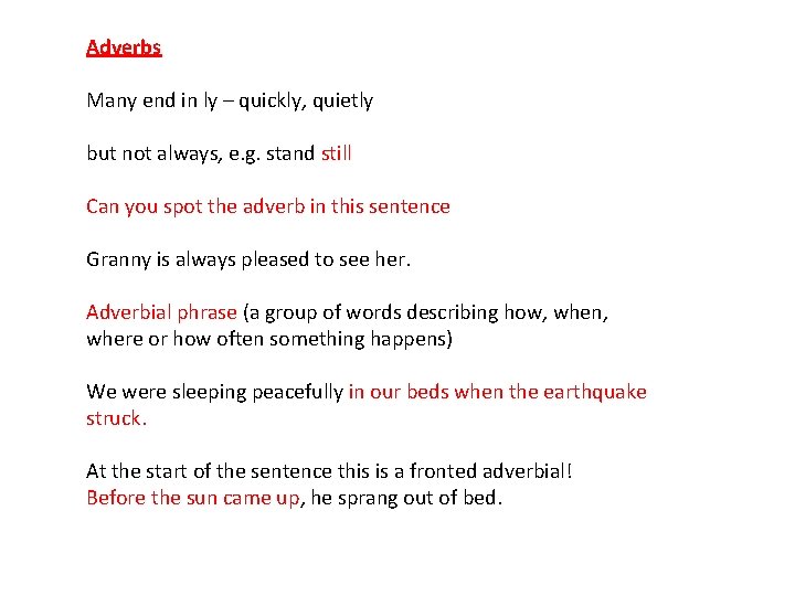 Adverbs Many end in ly – quickly, quietly but not always, e. g. stand