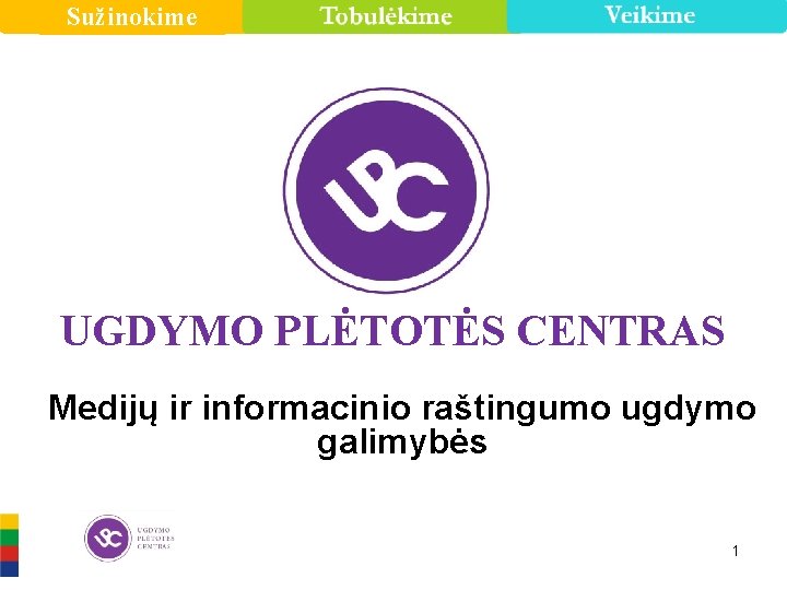 Sužinokime UGDYMO PLĖTOTĖS CENTRAS Medijų ir informacinio raštingumo ugdymo galimybės 1 