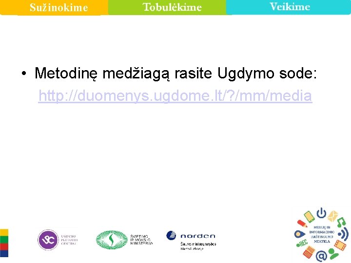 Sužinokime • Metodinę medžiagą rasite Ugdymo sode: http: //duomenys. ugdome. lt/? /mm/media 15 