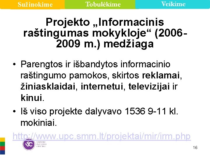 Sužinokime Projekto „Informacinis raštingumas mokykloje“ (20062009 m. ) medžiaga • Parengtos ir išbandytos informacinio