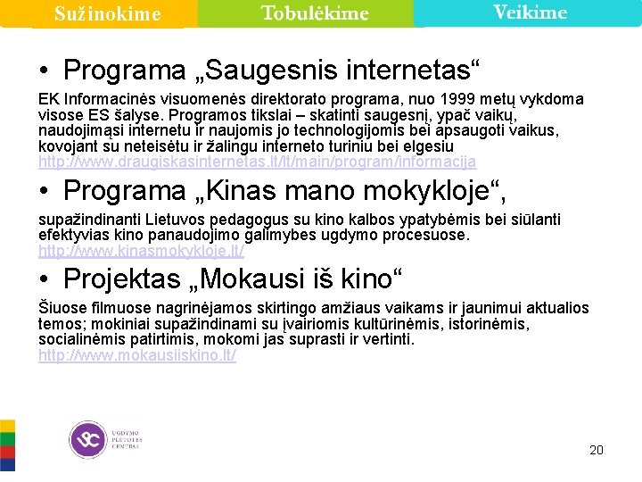 Sužinokime • Programa „Saugesnis internetas“ EK Informacinės visuomenės direktorato programa, nuo 1999 metų vykdoma