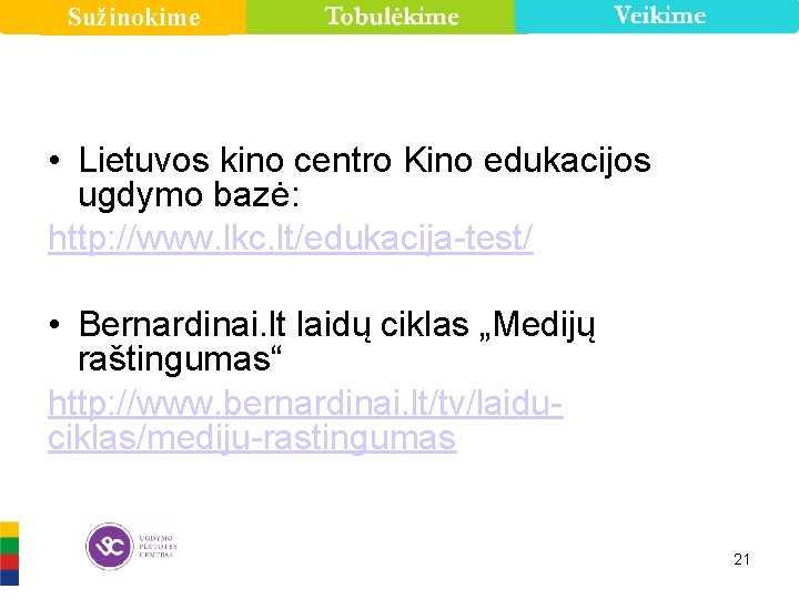 Sužinokime • Lietuvos kino centro Kino edukacijos ugdymo bazė: http: //www. lkc. lt/edukacija-test/ •
