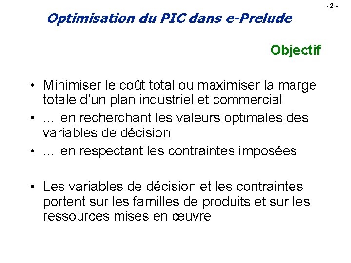 Optimisation du PIC dans e-Prelude Objectif • Minimiser le coût total ou maximiser la
