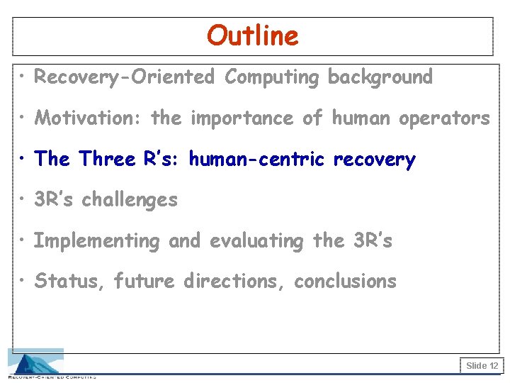 Outline • Recovery-Oriented Computing background • Motivation: the importance of human operators • The