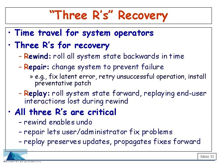 “Three R’s” Recovery • Time travel for system operators • Three R’s for recovery