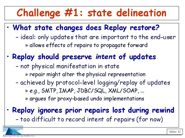 Challenge #1: state delineation • What state changes does Replay restore? – ideal: only