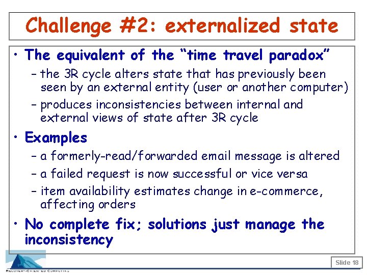 Challenge #2: externalized state • The equivalent of the “time travel paradox” – the