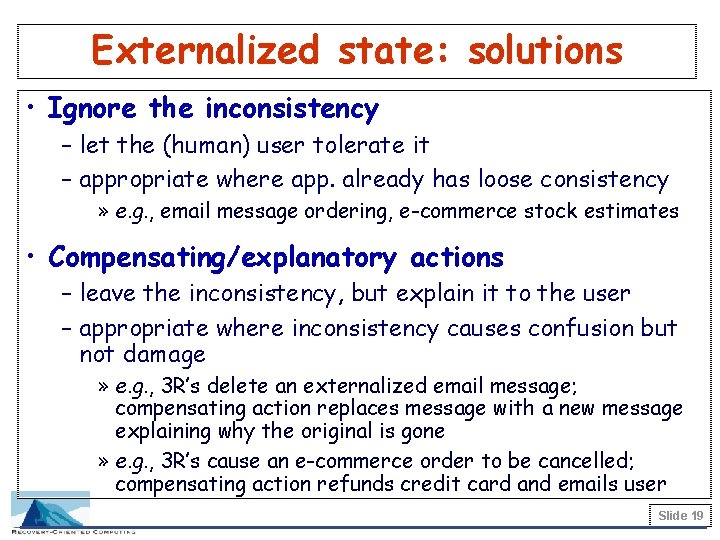 Externalized state: solutions • Ignore the inconsistency – let the (human) user tolerate it