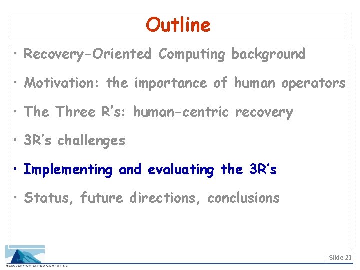 Outline • Recovery-Oriented Computing background • Motivation: the importance of human operators • The