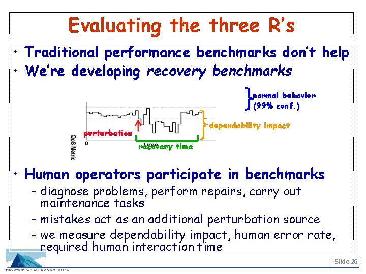 Evaluating the three R’s • Traditional performance benchmarks don’t help • We’re developing recovery
