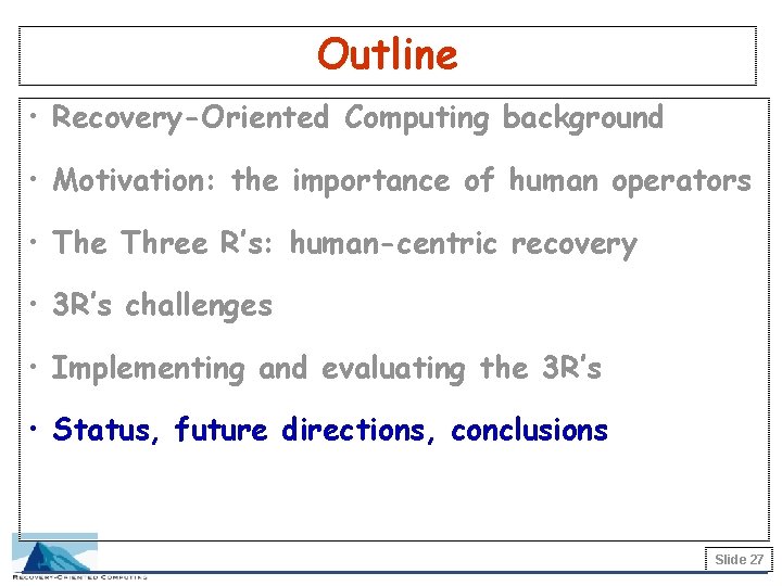 Outline • Recovery-Oriented Computing background • Motivation: the importance of human operators • The
