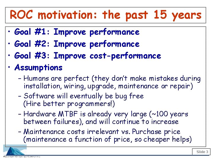 ROC motivation: the past 15 years • • Goal #1: Improve performance Goal #2: