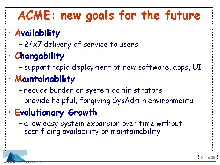 ACME: new goals for the future • Availability – 24 x 7 delivery of