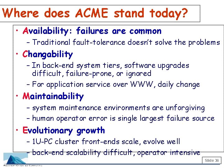 Where does ACME stand today? • Availability: failures are common – Traditional fault-tolerance doesn’t