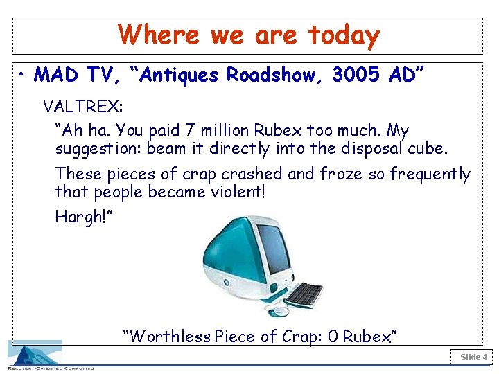 Where we are today • MAD TV, “Antiques Roadshow, 3005 AD” VALTREX: “Ah ha.