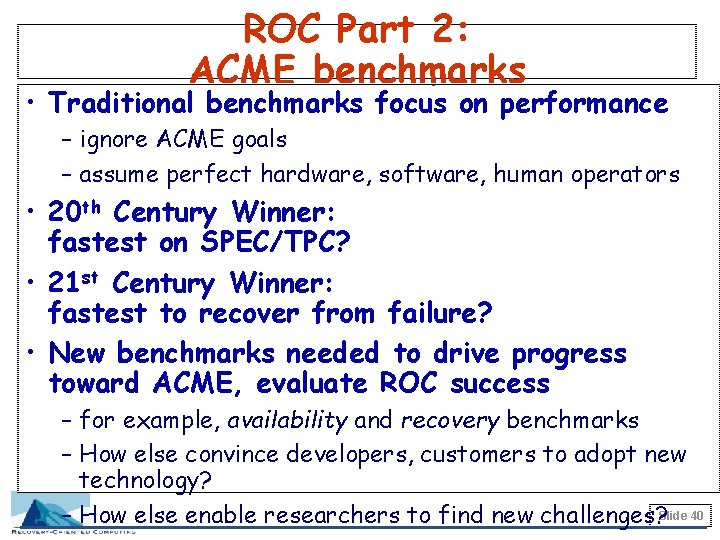 ROC Part 2: ACME benchmarks • Traditional benchmarks focus on performance – ignore ACME