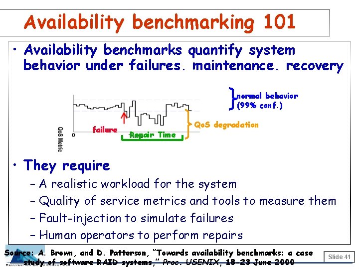 Availability benchmarking 101 • Availability benchmarks quantify system behavior under failures, maintenance, recovery normal