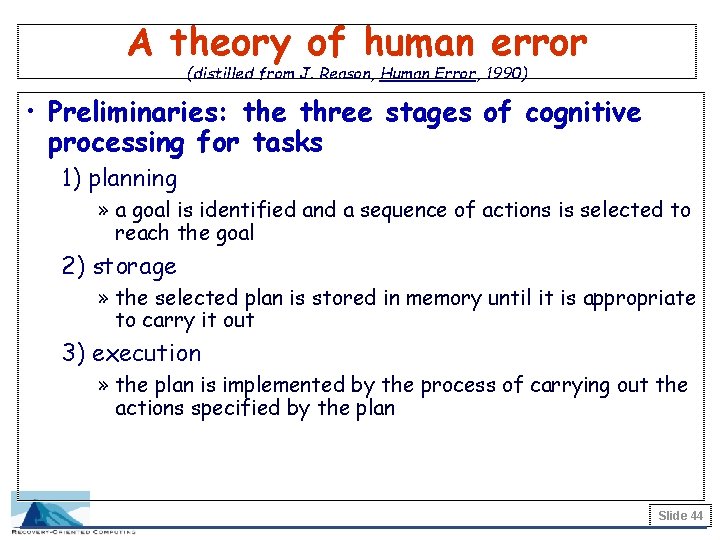 A theory of human error (distilled from J. Reason, Human Error, 1990) • Preliminaries: