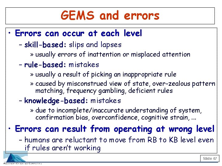 GEMS and errors • Errors can occur at each level – skill-based: slips and