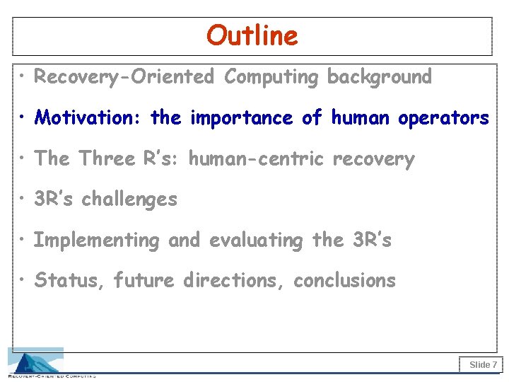 Outline • Recovery-Oriented Computing background • Motivation: the importance of human operators • The