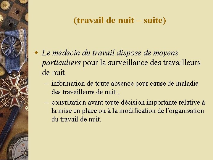 (travail de nuit – suite) w Le médecin du travail dispose de moyens particuliers